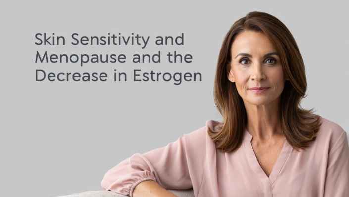Skin Sensitivity and Menopause and the Decrease in Estrogen – 002 Skin Sensitivity and Menopause and the Decrease in Estrogen - 002