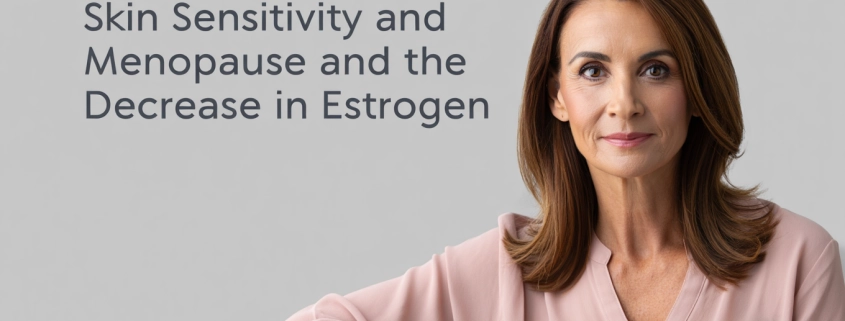 Skin Sensitivity and Menopause and the Decrease in Estrogen - 002